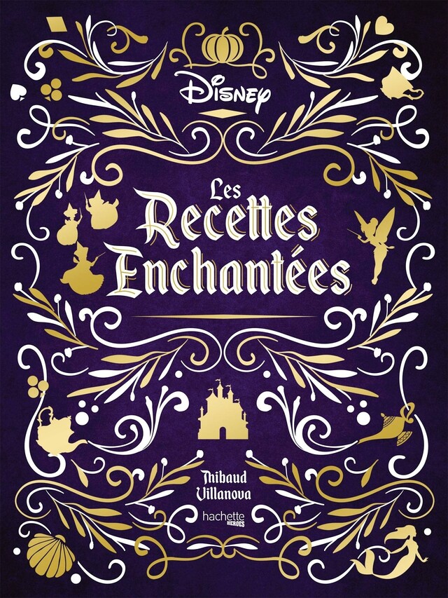 Les recettes enchantées Disney - Thibaud Villanova - Hachette Heroes