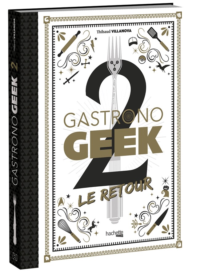 Gastronogeek 2 Le Retour - Thibaud Villanova - Hachette Heroes
