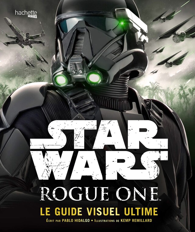 Rogue One Guide Visuel Ultime -  Pablo Hidalgo - Hachette Heroes