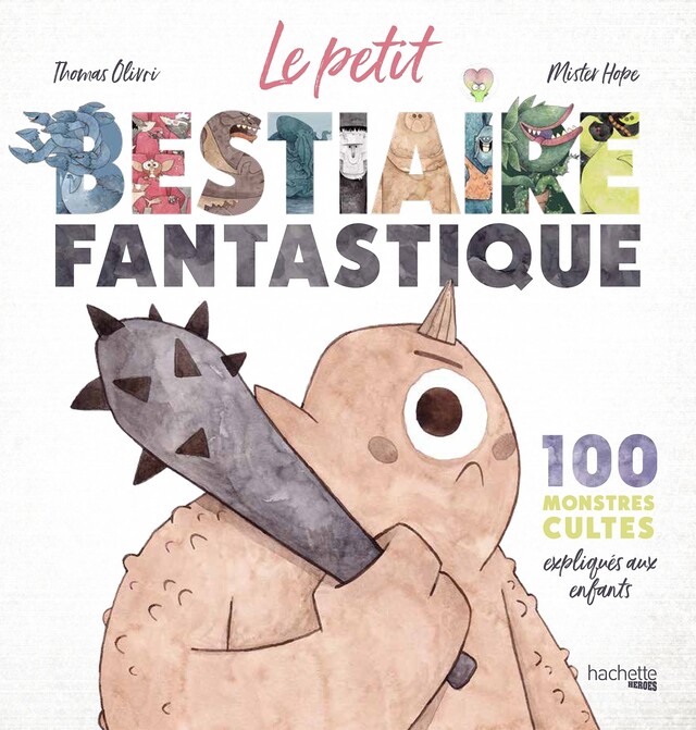 Le petit bestiaire fantastique - Thomas Olivri,  Mister Hope - Hachette Heroes
