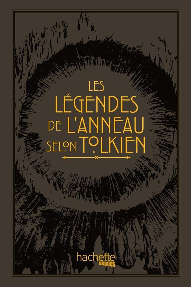 Les légendes de l'Anneau selon Tolkien - David Day - Hachette Heroes