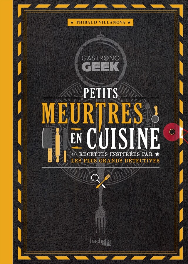 Gastronogeek - Petits meurtres en cuisine - Thibaud Villanova - Hachette Heroes