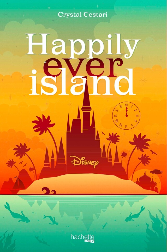 Happily Ever Island - Crystal Cestari - Hachette Heroes