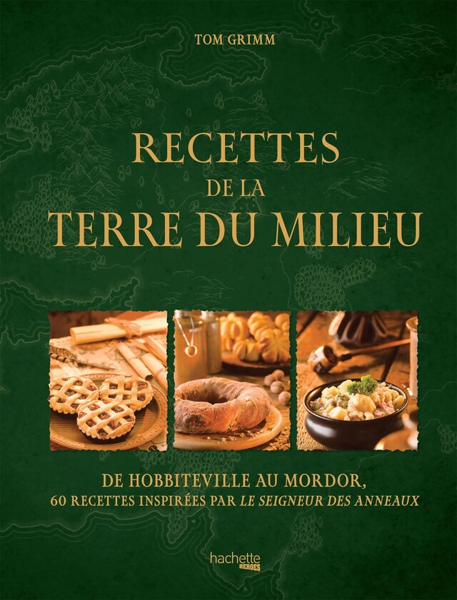 Recettes de la Terre du Milieu - Tom Grimm - Hachette Heroes