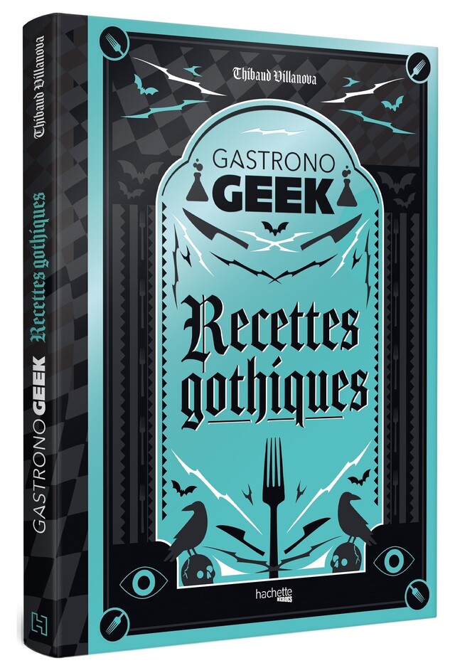 Recettes gothiques - Thibaud Villanova - Hachette Heroes