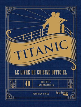 Titanic - Le livre de cuisine officiel - - Veronica Hinke (EAN13 :  9782017214793)