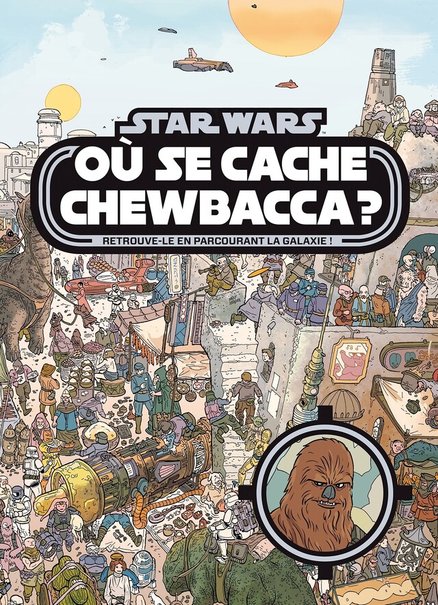STAR WARS - Où se cache Chewbacca ? Tome 1 - Cherche et trouve - Walt Disney - Hachette Jeunesse Collection Disney