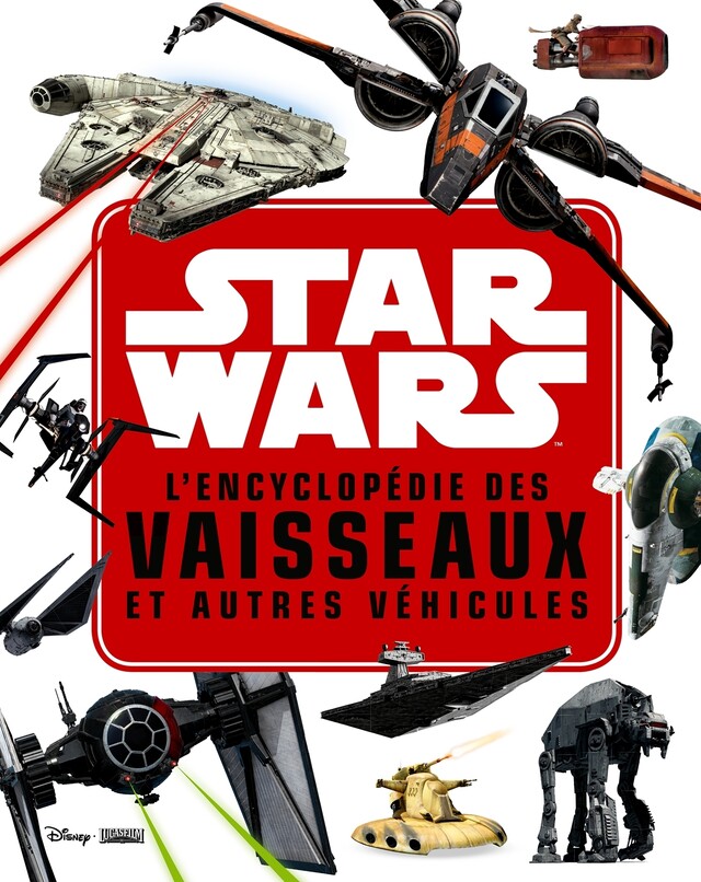 STAR WARS - L'encyclopédie des Star Fighters et autres véhicules -  COLLECTIF - Hachette Jeunesse Collection Disney