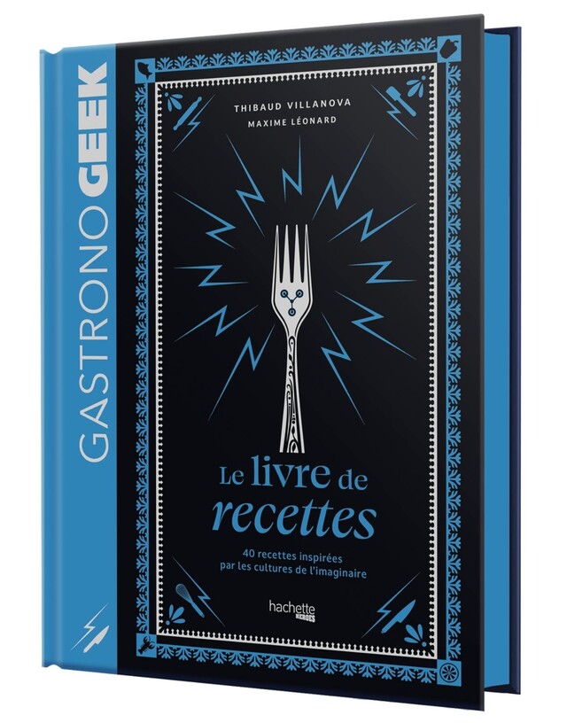 Mini-Gastronogeek - Le livre de recettes - Thibaud Villanova, Maxime Leonard - Hachette Heroes